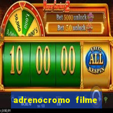 adrenocromo filme onde assistir